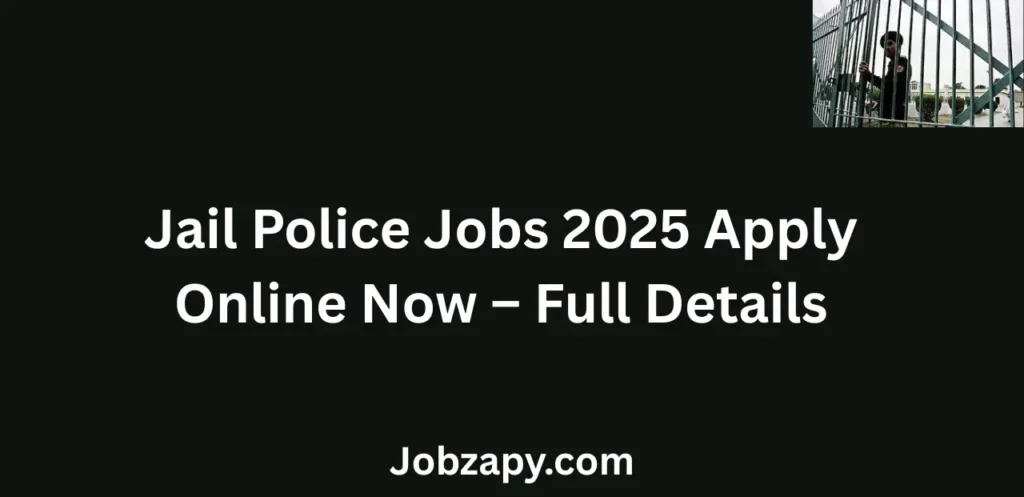 Jail Police Jobs 2025 Apply Online Now Eligibility Salary Last Date