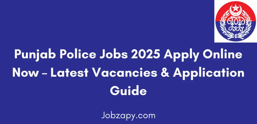 Punjab Police Jobs 2025 Apply Online Now Latest Vacancies & Application Guide