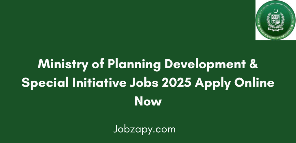 Ministry of Planning Development & Special Initiative Jobs 2025 Apply Online Now