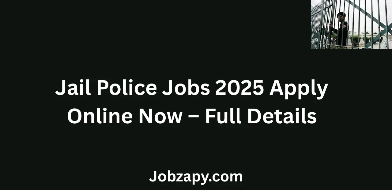 Jail Police Jobs 2025 Apply Online Now Eligibility Salary Last Date