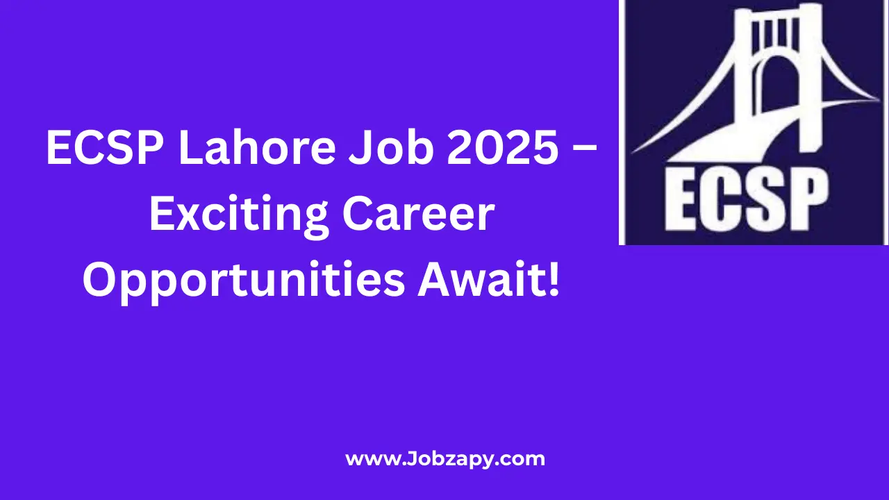 ECSP Lahore Job 2025 Exciting Career Opportunities Await!